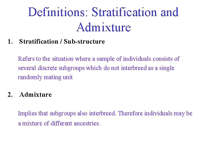 Definitions: Stratification and Admixture 1. Stratification / Sub-structure Refers to the situation where a