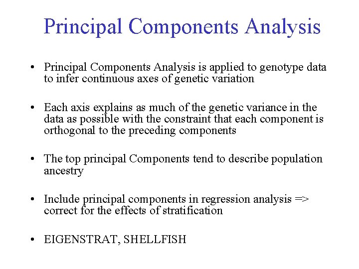 Principal Components Analysis • Principal Components Analysis is applied to genotype data to infer