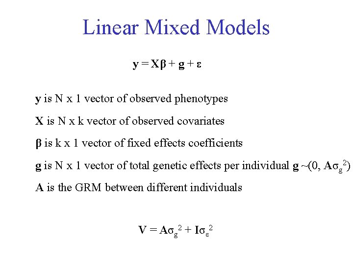 Linear Mixed Models y = Xβ + g + ε y is N x