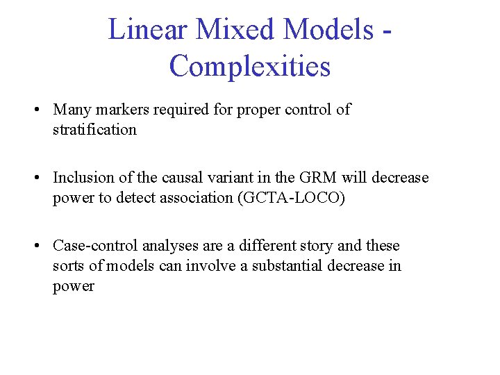 Linear Mixed Models Complexities • Many markers required for proper control of stratification •