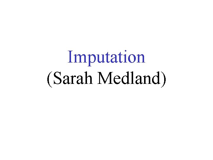 Imputation (Sarah Medland) 
