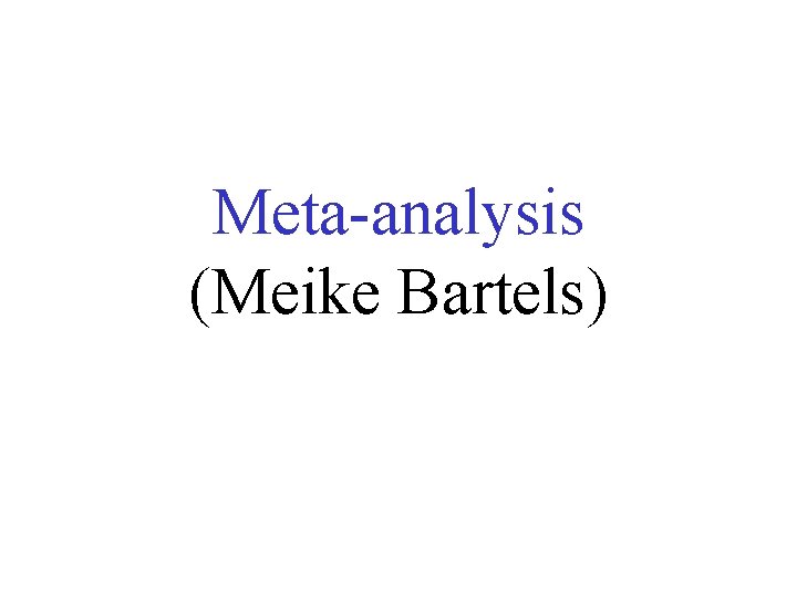 Meta-analysis (Meike Bartels) 