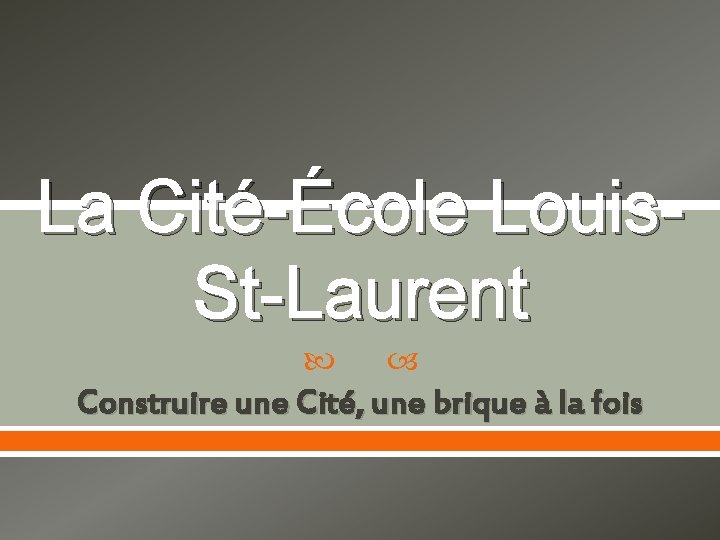 La Cité-École Louis. St-Laurent Construire une Cité, une brique à la fois 