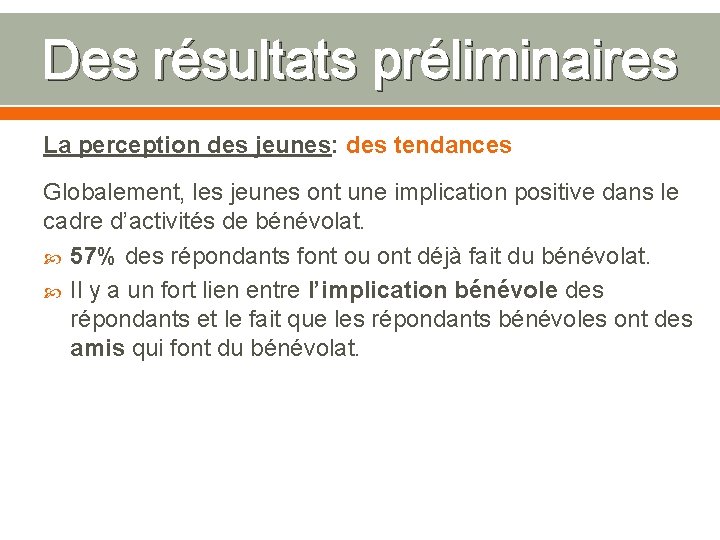 Des résultats préliminaires La perception des jeunes: des tendances Globalement, les jeunes ont une