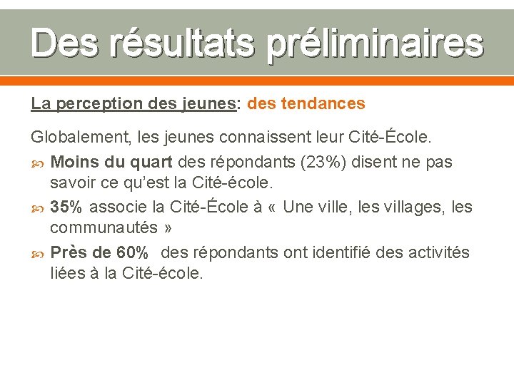 Des résultats préliminaires La perception des jeunes: des tendances Globalement, les jeunes connaissent leur