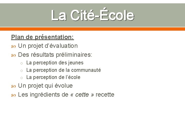 La Cité-École Plan de présentation: Un projet d’évaluation Des résultats préliminaires: o La perception