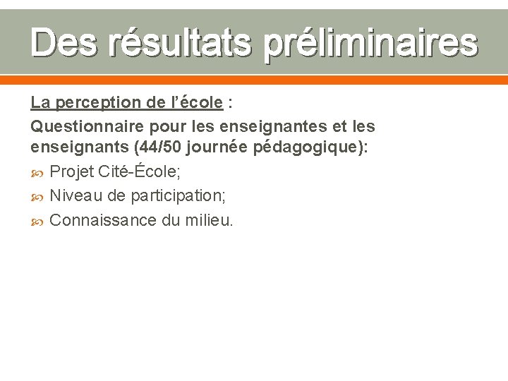 Des résultats préliminaires La perception de l’école : Questionnaire pour les enseignantes et les