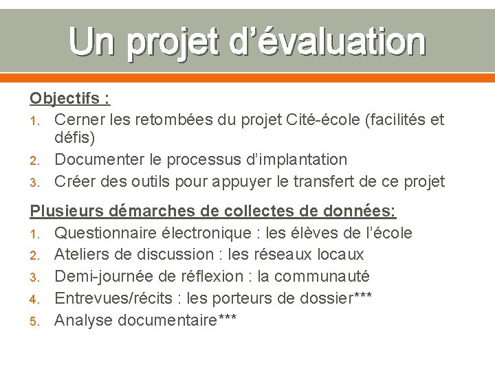 Un projet d’évaluation Objectifs : 1. Cerner les retombées du projet Cité-école (facilités et