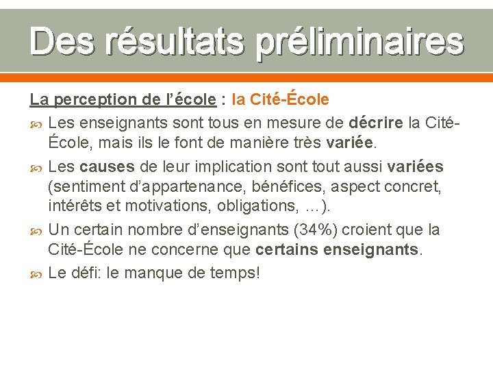 Des résultats préliminaires La perception de l’école : la Cité-École Les enseignants sont tous