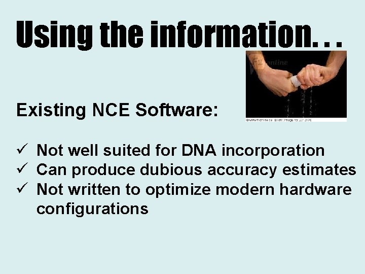 Using the information. . . Existing NCE Software: ü Not well suited for DNA
