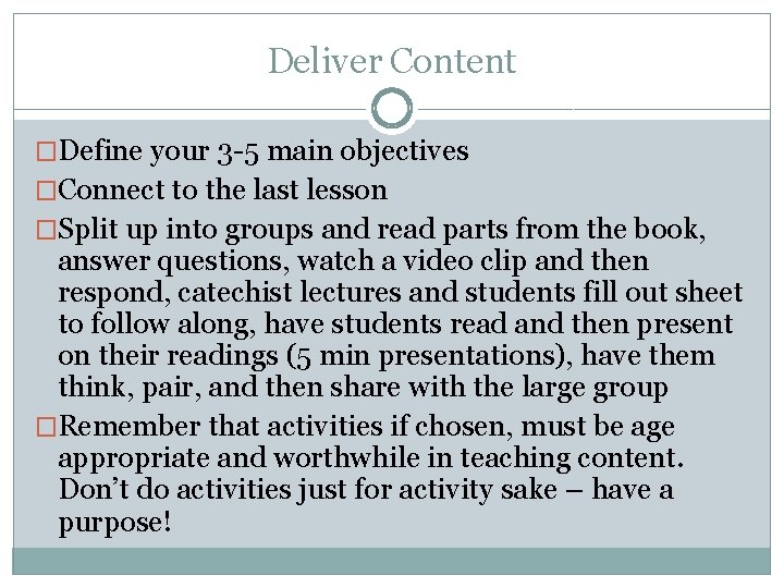 Deliver Content �Define your 3 -5 main objectives �Connect to the last lesson �Split