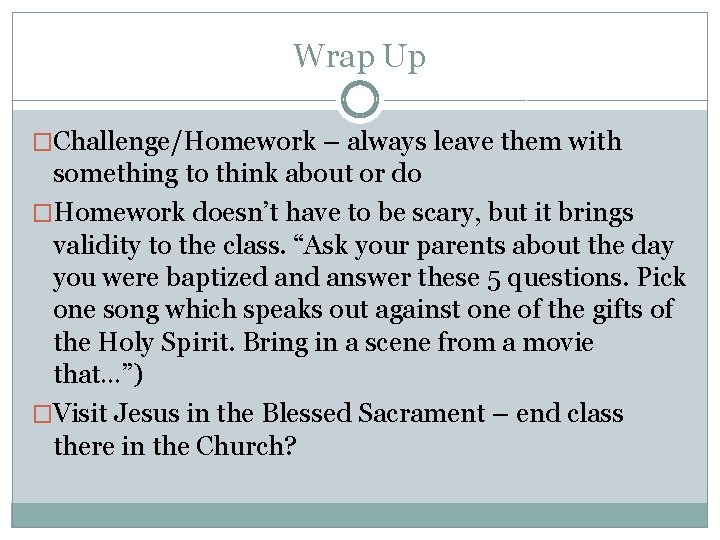 Wrap Up �Challenge/Homework – always leave them with something to think about or do