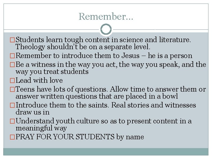 Remember… �Students learn tough content in science and literature. Theology shouldn’t be on a
