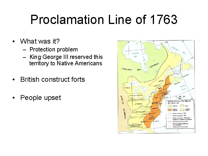 Proclamation Line of 1763 • What was it? – Protection problem – King George