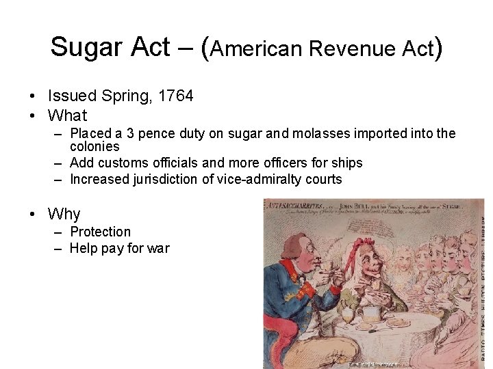 Sugar Act – (American Revenue Act) • Issued Spring, 1764 • What – Placed