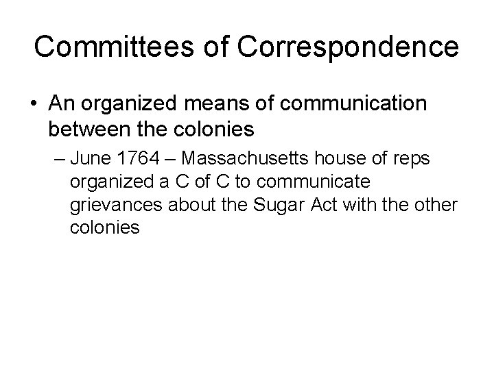 Committees of Correspondence • An organized means of communication between the colonies – June