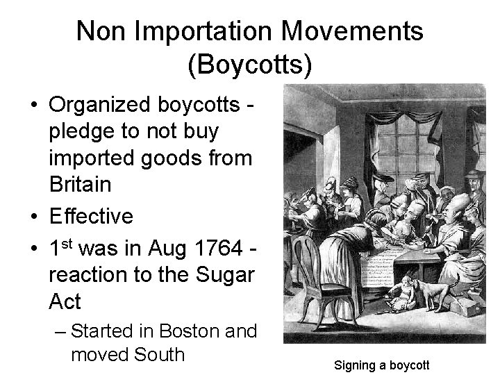 Non Importation Movements (Boycotts) • Organized boycotts pledge to not buy imported goods from