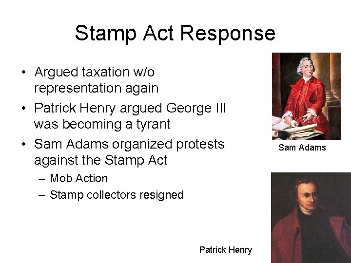 Stamp Act Response • Argued taxation w/o representation again • Patrick Henry argued George