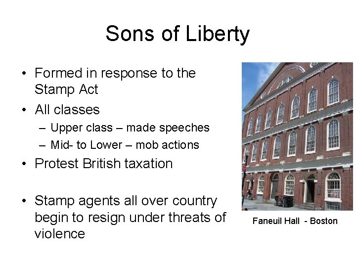 Sons of Liberty • Formed in response to the Stamp Act • All classes