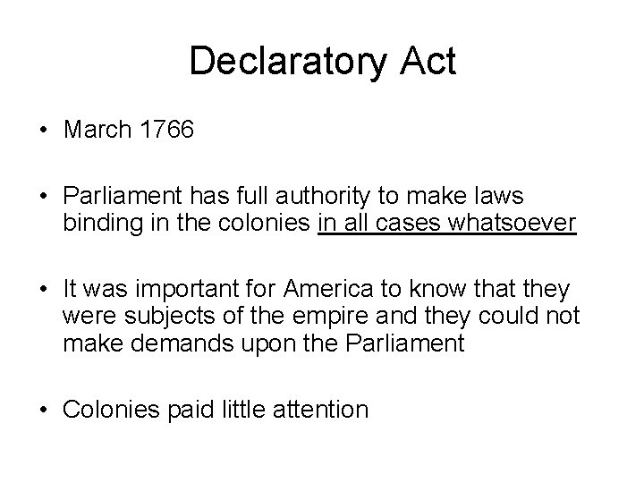 Declaratory Act • March 1766 • Parliament has full authority to make laws binding