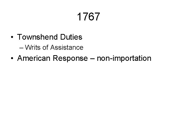 1767 • Townshend Duties – Writs of Assistance • American Response – non-importation 