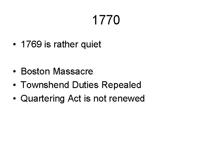 1770 • 1769 is rather quiet • Boston Massacre • Townshend Duties Repealed •