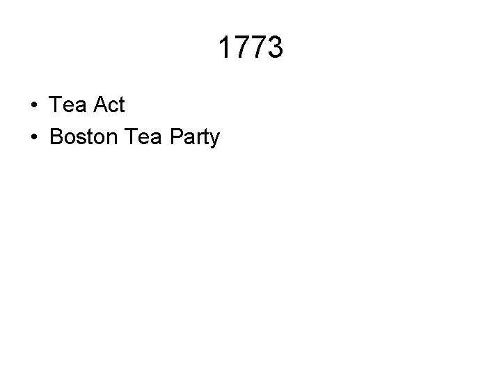 1773 • Tea Act • Boston Tea Party 