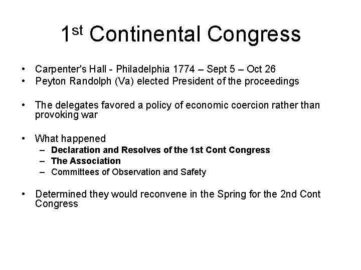 1 st Continental Congress • Carpenter's Hall - Philadelphia 1774 – Sept 5 –