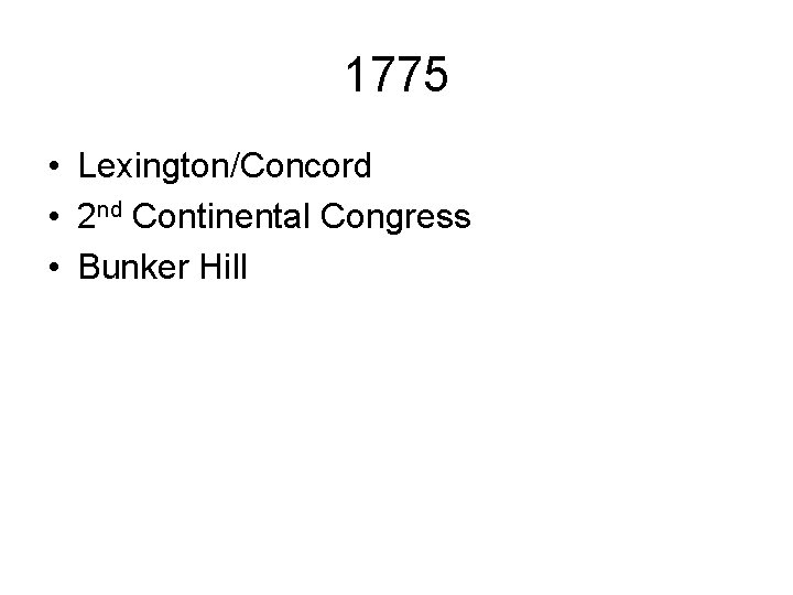 1775 • Lexington/Concord • 2 nd Continental Congress • Bunker Hill 