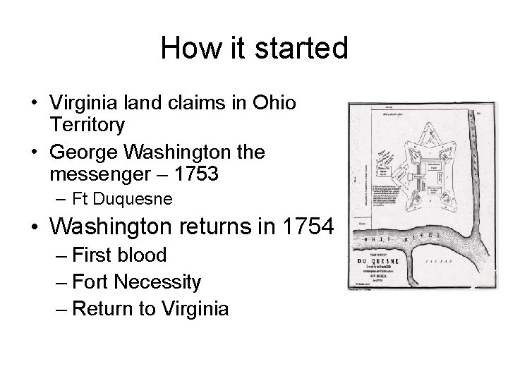 How it started • Virginia land claims in Ohio Territory • George Washington the