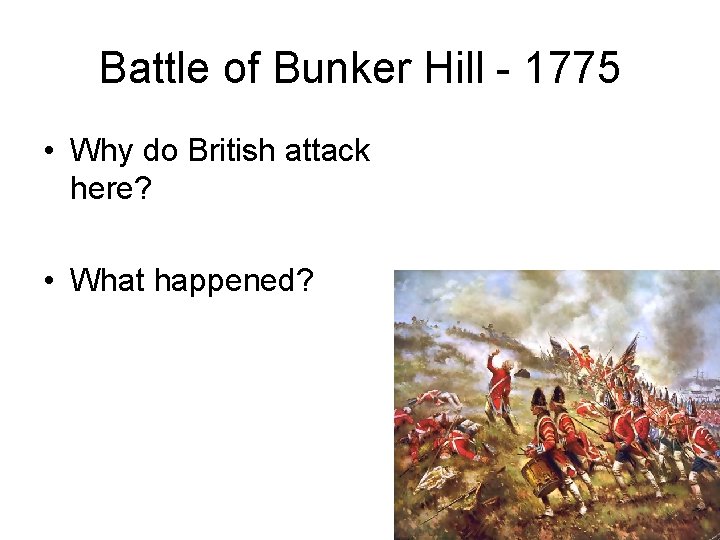 Battle of Bunker Hill - 1775 • Why do British attack here? • What