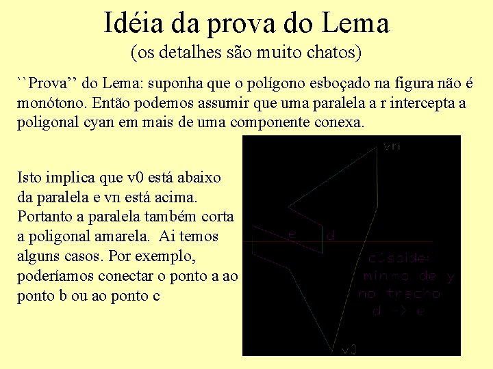 Idéia da prova do Lema (os detalhes são muito chatos) ``Prova’’ do Lema: suponha