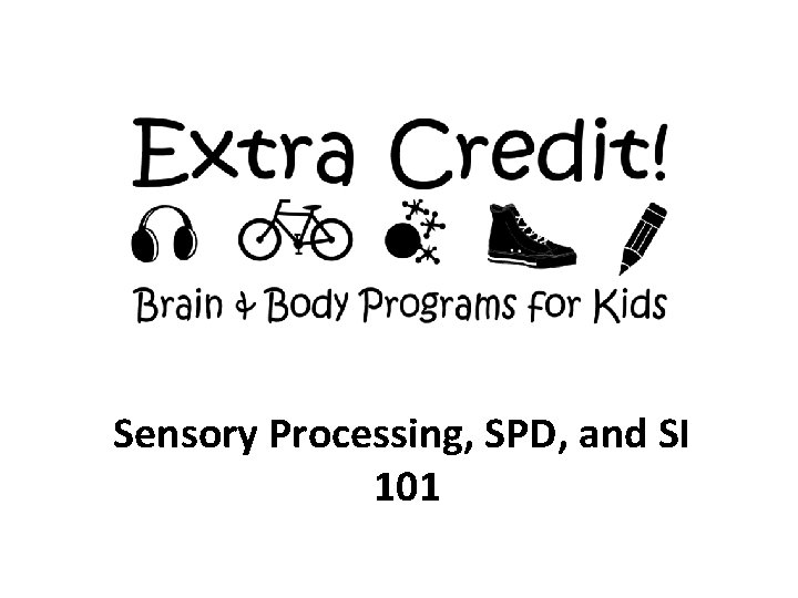 Sensory Processing, SPD, and SI 101 