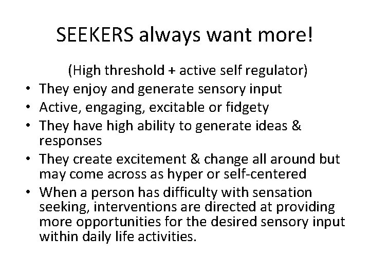 SEEKERS always want more! • • • (High threshold + active self regulator) They