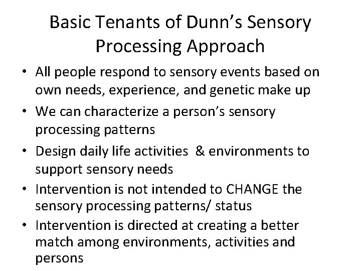 Basic Tenants of Dunn’s Sensory Processing Approach • All people respond to sensory events