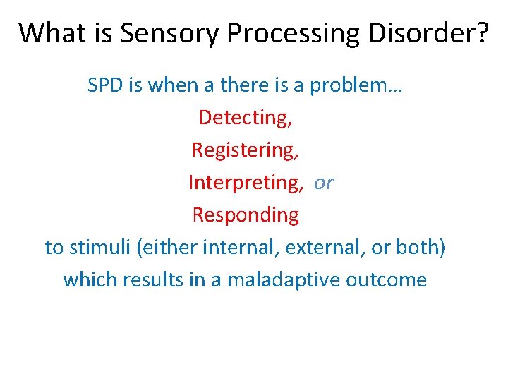 What is Sensory Processing Disorder? SPD is when a there is a problem… Detecting,