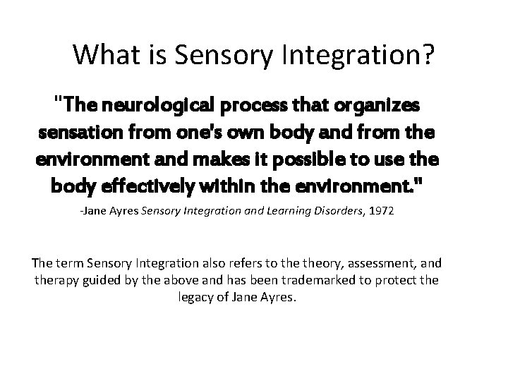 What is Sensory Integration? "The neurological process that organizes sensation from one's own body