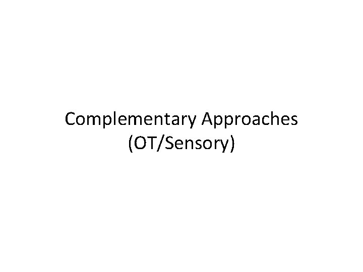 Complementary Approaches (OT/Sensory) 