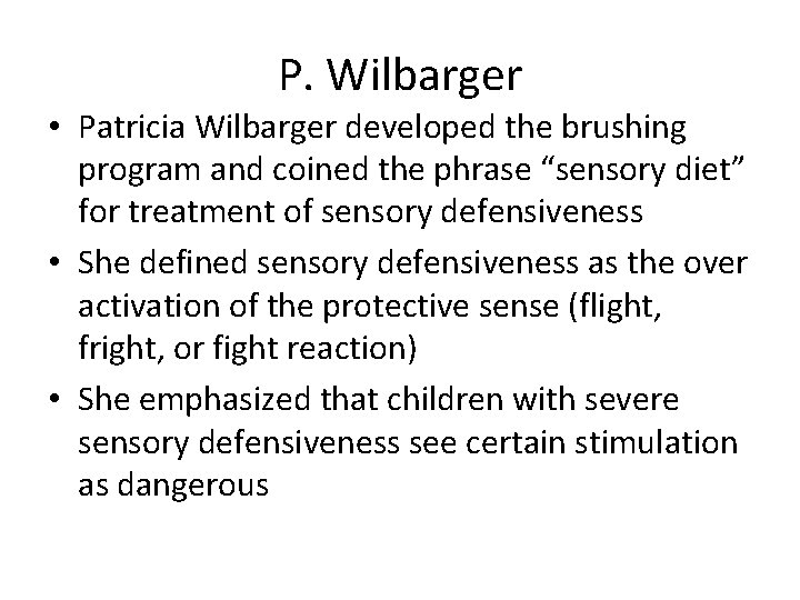 P. Wilbarger • Patricia Wilbarger developed the brushing program and coined the phrase “sensory