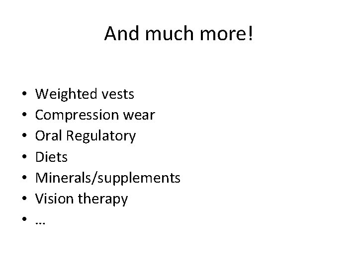 And much more! • • Weighted vests Compression wear Oral Regulatory Diets Minerals/supplements Vision