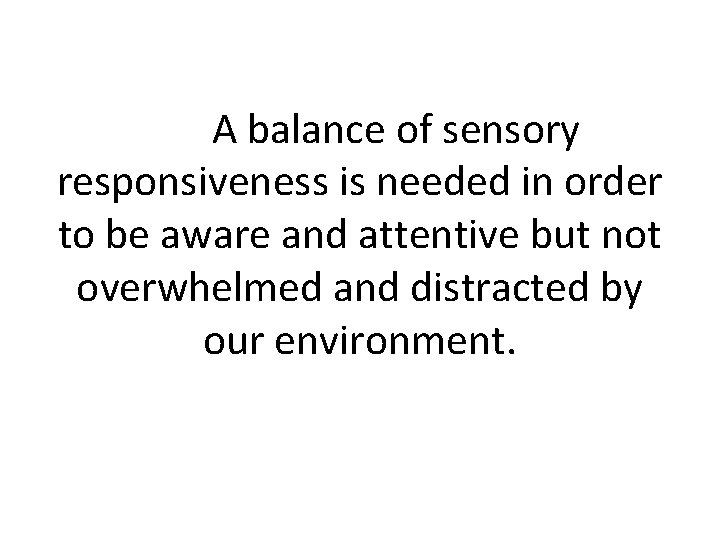 A balance of sensory responsiveness is needed in order to be aware and attentive