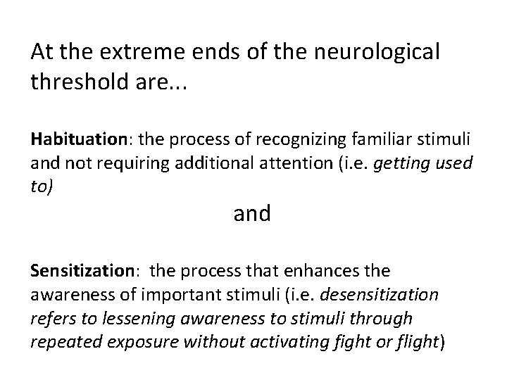 At the extreme ends of the neurological threshold are. . . Habituation: the process