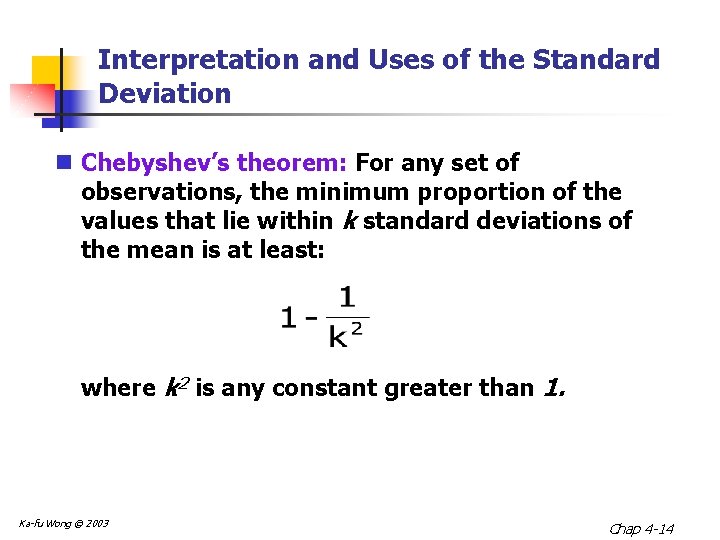Interpretation and Uses of the Standard Deviation n Chebyshev’s theorem: For any set of