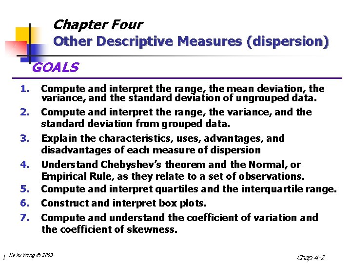 Chapter Four Other Descriptive Measures (dispersion) GOALS 1. 2. 3. 4. 5. 6. 7.
