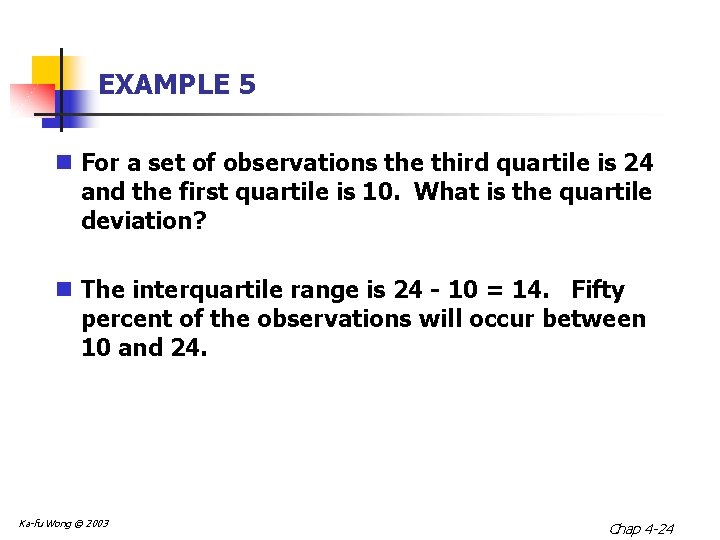 EXAMPLE 5 n For a set of observations the third quartile is 24 and