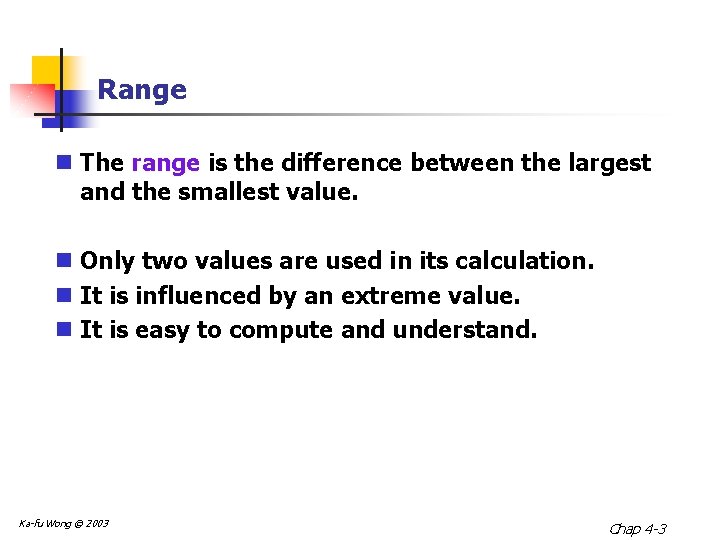 Range n The range is the difference between the largest and the smallest value.