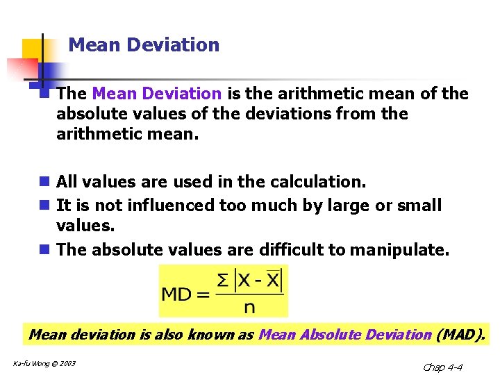 Mean Deviation n The Mean Deviation is the arithmetic mean of the absolute values