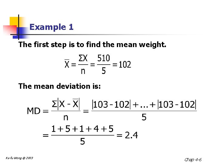 Example 1 The first step is to find the mean weight. The mean deviation