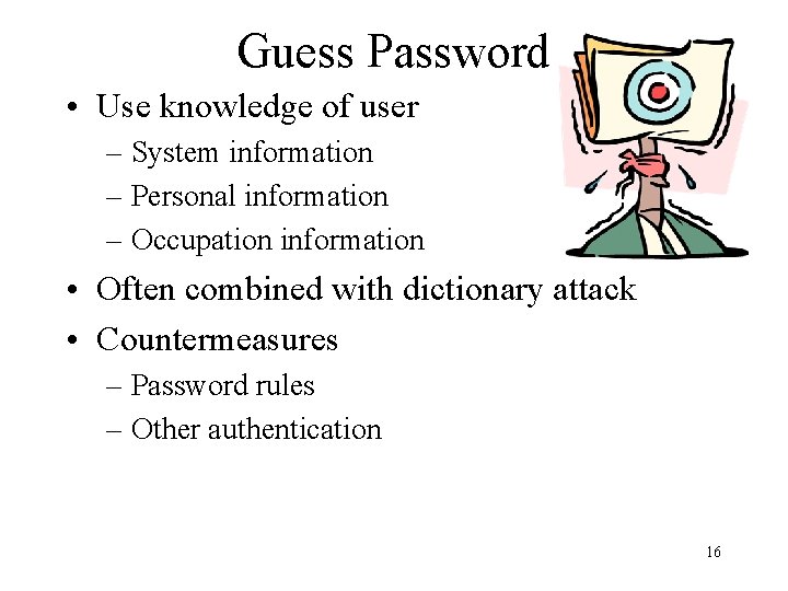 Guess Password • Use knowledge of user – System information – Personal information –