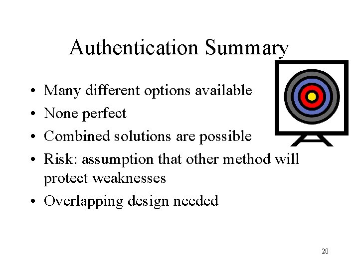 Authentication Summary • • Many different options available None perfect Combined solutions are possible